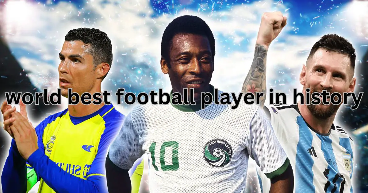 "Who Is the World’s Best Football Player in History? A Journey Through Football Legends"