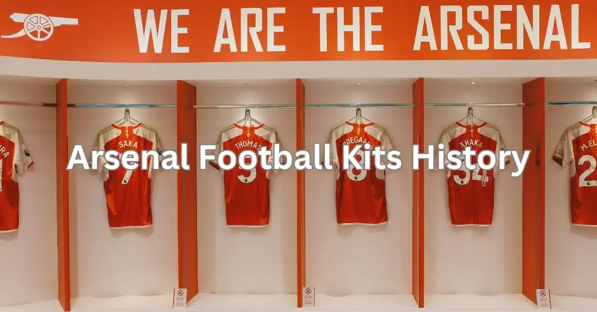 "A Journey Through Time: The History of Arsenal Football Kits and Their Evolution"