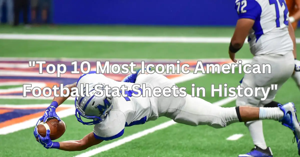 "Top 10 Most Iconic American Football Stat Sheets in History"